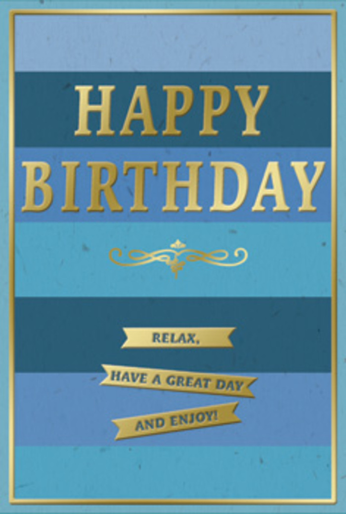 This beautifully composed birthday card offers a quiet sense of joy, expressed through layered blues and understated golden accents. The entire background is formed of wide horizontal stripes of blue, each one slightly lighter than the last as you move downward. At the top, a deep navy strip anchors the design, gradually giving way to vibrant sapphire and relaxed denim tones before melting into teal and finally a gentle, pale blue reminiscent of clear skies over Motspur Park on a bright spring afternoon. Set prominently in the center, the greeting "HAPPY BIRTHDAY" is embossed in large, gold capital letters. The metallic finish has a soft, warm gleam that catches natural and artificial light alike, creating subtle highlights along the curves and angles of each letter. Just beneath the main message, a delicate gold flourish stretches horizontally, echoing the look of traditional calligraphy and adding a touch of classic romance. Below this flourish sit three slim golden banners, neatly stacked one under another. Each ribbon is lightly embossed with a portion of the phrase "Relax, have a great day and enjoy!" so that, read together, they gently encourage the recipient to pause and savour their special day. A thin gold border frames the card, echoing the metallic tones of the central elements and giving the design a sense of completeness, like the final wrap of paper around a bouquet destined for delivery across Motspur Park. The card's surface has a matte finish that contrasts with the smooth, raised gold decorations, making it inviting to hold and touch. It is easy to imagine this card displayed on a mantelpiece or coffee table opposite a window, catching the shifting light while nearby birthday flowers add fragrance to the room.